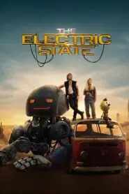 The Electric State (2025) WEB-DL Dual Audio Download {Hindi-English} 480p [560MB] | 720p [1.2GB] | 1080p [2.4GB]